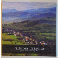 PADUREA CRAIULUI , TARA DINTRE CRISURI , THE LAND BETWEEN CRIS RIVERS