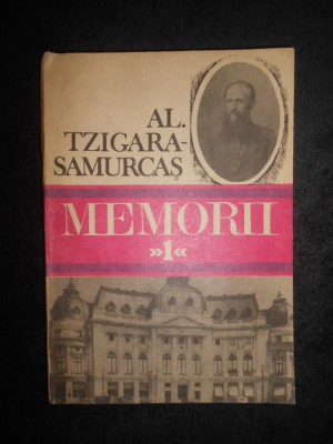 Alexandru Tzigara Samurcas - Memorii volumul 1 (1872-1910) foto