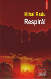 Respiră! - Paperback brosat - Mihai Radu - Polirom, 2024