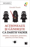 Actioneaza si gandeste ca Darth Vader - Gwendal Fossois