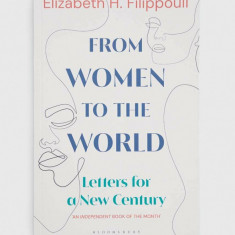 Bloomsbury Publishing PLC carte From Women to the World, Elizabeth Filippouli
