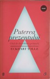 PUTEREA PREZENTULUI. GHID DE DEZVOLTARE SPIRITUALA-ECKHART TOLLE-281358