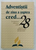 ADVENTISTII DE ZIUA A SAPTEA CRED ...O EXPUNERE BIBLICA A CELOR 28 PUNCTE FUNDAMENTALE DE DOCTRINA , 2009