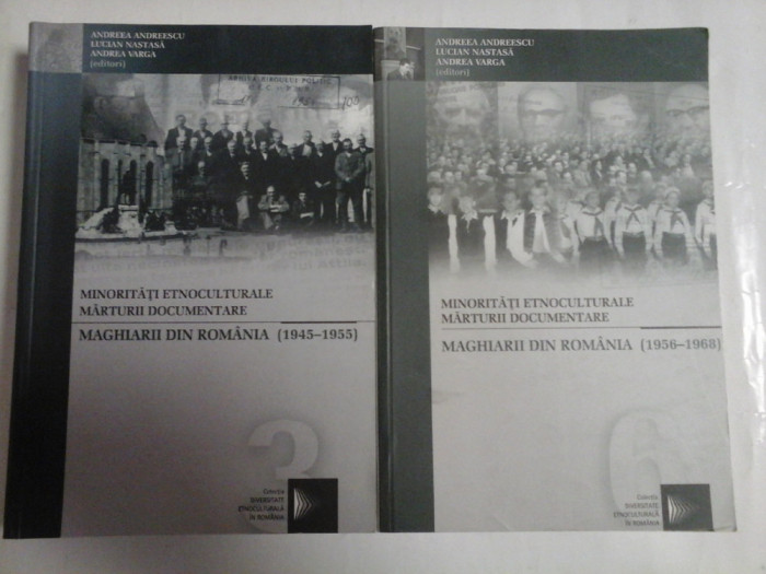 MINORITATI ETNOCULTURALE * MARTURII DOCUMENTARE * vol.3 MAGHIARII DIN ROMANIA (1945-1955); vol.6 MAGHIARII DIN ROMANIA (1956-1968) - edito