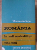 ROMANIA IN ANII NEUTRALITATII 1914-1916-CONSTANTIN NUTU