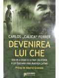 Carlos Calica Ferrer - Devenirea lui Che (editia 2008)