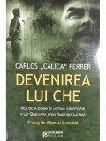 Carlos Calica Ferrer - Devenirea lui Che (Editia: 2008)