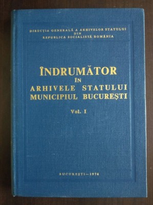 &amp;Icirc;ndrumător &amp;icirc;n arhivele statului: Municipiul București vol. 1 (1976) foto