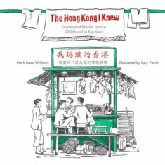 The Hong Kong I Knew: Scenes and Stories from a Childhood in Kowloon