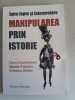 Manipularea prin istorie. &Icirc;ntre fapte și interpretare - Doru Dumitrescu