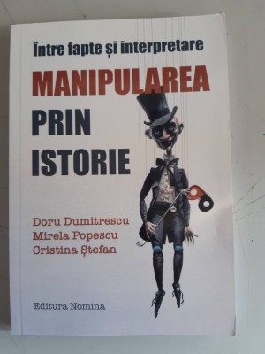 Manipularea prin istorie. &amp;Icirc;ntre fapte și interpretare - Doru Dumitrescu foto