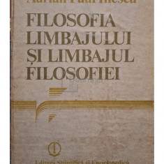 Adrian Paul Iliescu - Filosofia limbajului si limbajul filosofiei (editia 1989)