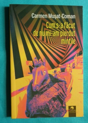 Carmen Musat Coman &amp;ndash; Cum s-a facut de nu mi-am pierdut mintile foto