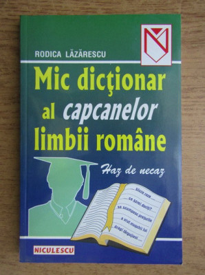 Rodica Lazarescu - Haz de necaz. Mic dictionar al capcanelor limbii romane foto