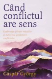 Cand conflictul are sens. Editie de colectie - Gaspar Gyorgy - Pagina de psihologie