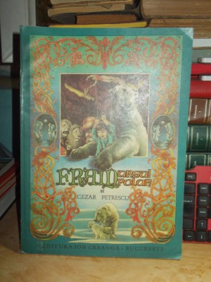 CEZAR PETRESCU - FRAM URSUL POLAR , ILUSTRATII IACOB DESIDERIU , 1981 * foto