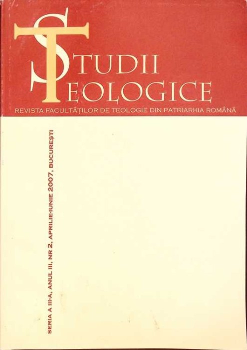 STUDII TEOLOGICE REVISTA FACULTATII DE TEOLOGIE DIN PATRIARHIA ROMANA ANUL III, NR.2 APRILIE-IUNIE 2007-COL-264154