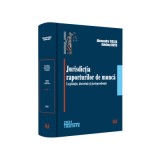 Jurisdictia raporturilor de munca. Legislatie, doctrina, jurisprudenta - Alexandru Ticlea, Adelina Oana Dutu
