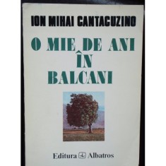 O MIE DE ANI IN BALCANI - ION MIHAI CANTACUZINO foto
