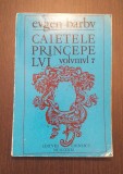 CAIETELE PRINCIPELUI - VOLUMUL 7 - EUGEN BARBU