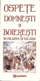 OSPETE DOMNESTI SI BOIERESTI IN MOLDOVA SI VALAHIA-RADU LUNGU-364011