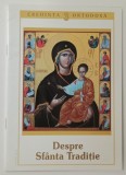 SERIA &#039; CREDINTA ORTODOXA &#039; NR. 3 : DESPRE SFANTA TRADITIE , 2008