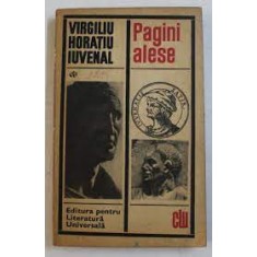 Pagini alese - Virgiliu, Horatiu, Iuvenal