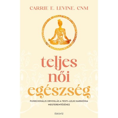 Teljes női eg&amp;eacute;szs&amp;eacute;g - Carrie E. Levine foto