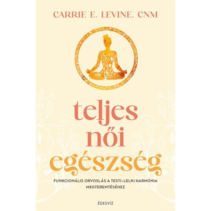 Teljes női eg&eacute;szs&eacute;g - Carrie E. Levine