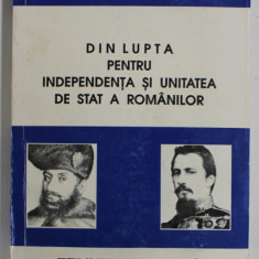 DIN LUPTA PENTRU INDEPENDENTA SI UNITATEA DE STAT A ROMANILOR de C.GH. MARINESCU , 1998 , DEDICATIE *