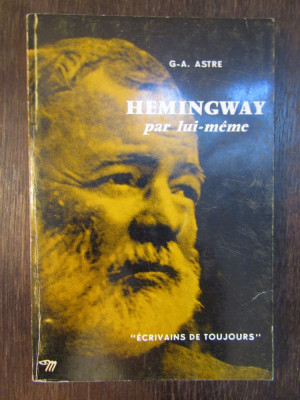 Hemingway par lui-m&amp;ecirc;me . G.-A. ASTRE foto