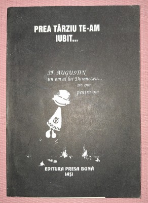 PREA T&amp;Acirc;RZIU TE-AM IUBIT * SFANTUL AUGUSTIN, UN OM AL LUI DUMNEZEU ... UN OM PENTRU OM foto
