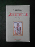Cumpara ieftin Cassiodor - Institutiile (2015)