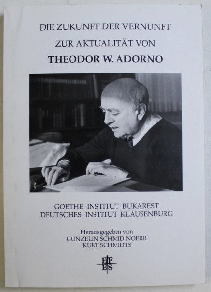 COLOCVIU THEODOR W. ADORNO , VIITORUL RATIUNII , ACTUALITATEA LUI TH W. ADORNO