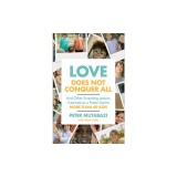 Love Does Not Conquer All: And Other Surprising Lessons I Learned as a Foster Dad to More Than 40 Kids
