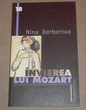 INVIEREA LUI MOZART NINA BERBEROVA, Humanitas