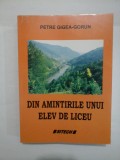 DIN AMINTIRILE UNUI ELEV DE LICEU - PETRE GIGEA - GORUN (Cu dedicatia autorului pentru generalul Iulian Vlad)