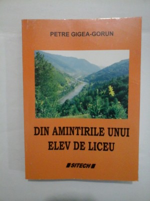 DIN AMINTIRILE UNUI ELEV DE LICEU - PETRE GIGEA - GORUN (Cu dedicatia autorului pentru generalul Iulian Vlad) foto