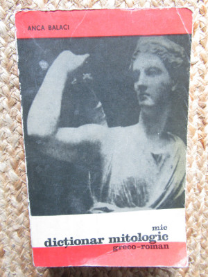 Anca Balaci - Mic dictionar mitologic greco - roman foto
