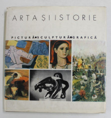 ARTA SI ISTORIE - PICTURA , SCULPTURA , GRAFICA , text si selectia reproducerilor de MARIN MIHALACHE , 1970 foto