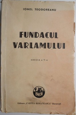 Fundacul Varlamului &amp;ndash; Ionel Teodoreanu (editia a IV-a, 1942) (coperta putin uzata) foto