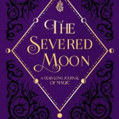 The Severed Moon: A Year-Long Journal of Magic - Leigh Bardugo
