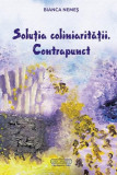 Soluția coliniarității. Contrapunct - Paperback brosat - Bianca Nemeș - Letras