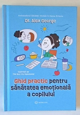 GHID PRACTIC PENTRU SANATATEA EMOTIONALA A COPILULUI de ALEX GEORGE , 2024 foto
