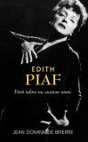 Edith Piaf. Fără iubire suntem nimic - Hardcover - Jean-Dominique Brierre - RAO
