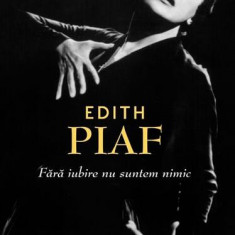 Edith Piaf. Fără iubire suntem nimic - Hardcover - Jean-Dominique Brierre - RAO