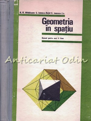 Geometria In Spatiu. Manual Pentru Anul II Licee - N. N. Mihaileanu