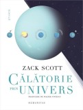 Călătorie prin Univers - Hardcover - Zack Scott - Humanitas