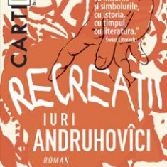 Recreatii - Iuri Andruhovici