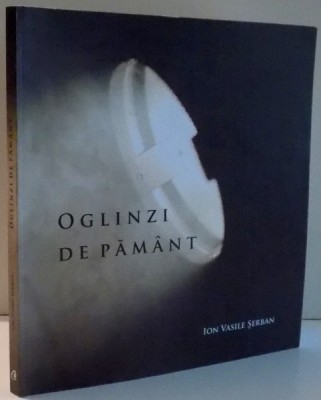 OGLINZI DE PAMANT de ION VASILE SERBAN , 2009 foto